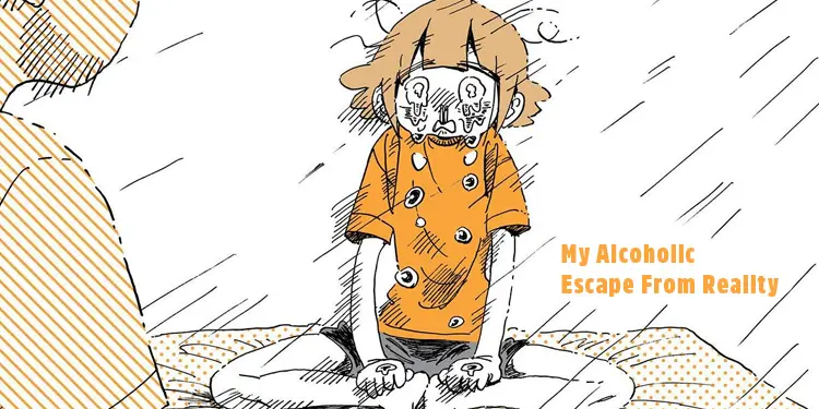 My Alcoholic Escape From Reality