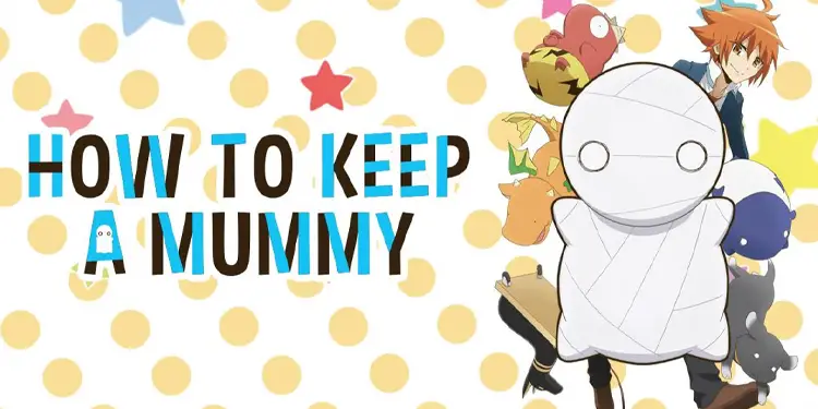 How To Keep A Mummy