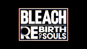 Bleach Rebirth of Souls Bleach Rebirth of Souls